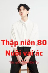 Thập Niên 80: Nuôi Vai Ác