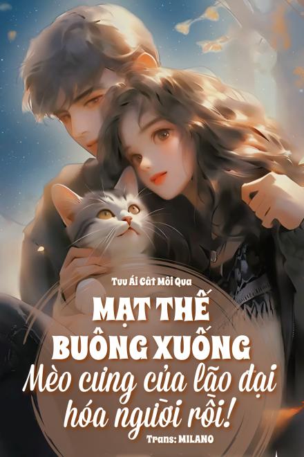 Mạt Thế Buông Xuống: Mèo Cưng Của Lão Đại Hóa Người Rồi!