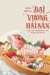 Thập Niên 80: Đại Vương Hải Sản