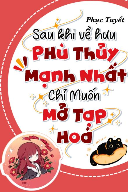 Sau Khi Về Hưu Phù Thủy Mạnh Nhất Chỉ Muốn Mở Tạp Hóa