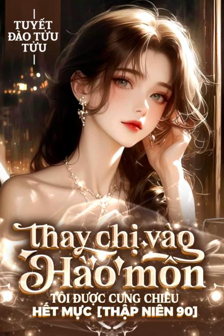 Thay Chị Vào Hào Môn, Tôi Được Cưng Chiều Hết Mực [Thập Niên 90]