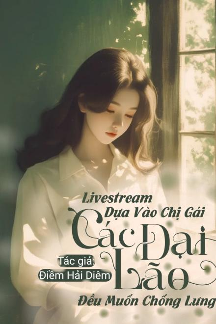 Livestream Dựa Vào Phúc Khí Của Chị Gái Các Đại Lão Đều Muốn Chống Lưng Cho Tôi
