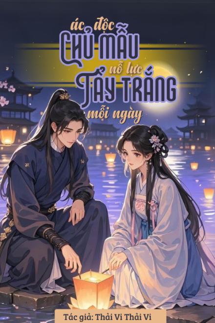 Ác Độc Chủ Mẫu Mỗi Ngày Đều Nổ Lực Tẩy Trắng