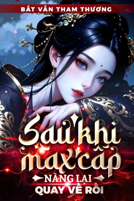 Sau Khi Max Cấp, Nàng Lại Quay Về Rồi