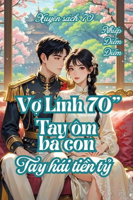 Vợ Lính Thời 70: Tay Ôm Ba Con, Tay Hái Tiền Tỷ