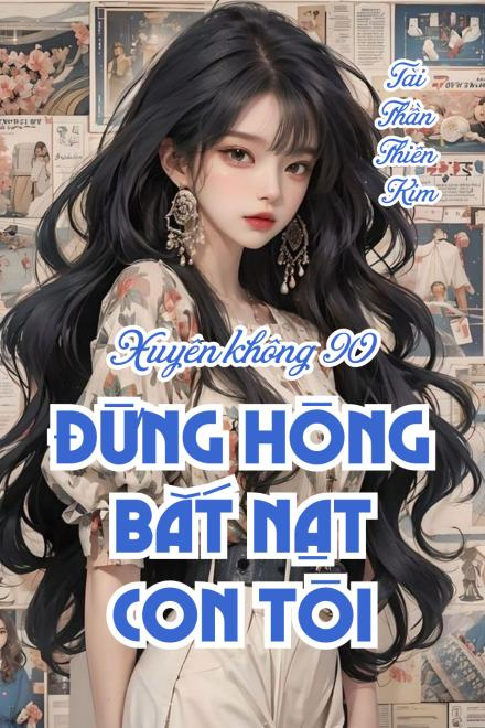 Xuyên Về Thập Niên 90, Đừng Hòng Bắt Nạt Con Tôi!