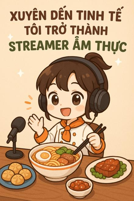 Xuyên Qua Tinh Tế, Tôi Trở Thành Streamer Mỹ Thực