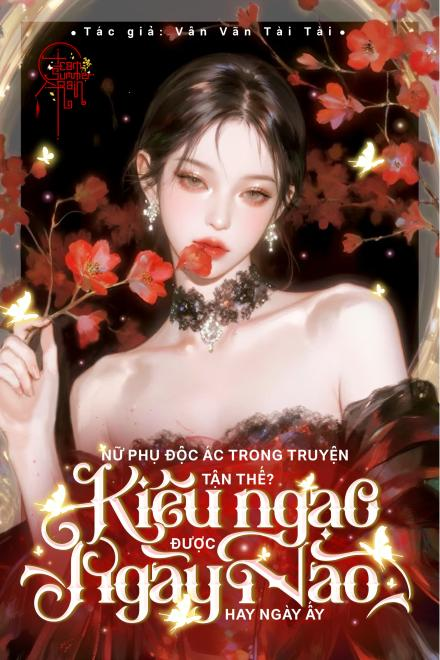 Nữ Phụ Độc Ác Trong Truyện Tận Thế? Kiêu Ngạo Được Ngày Nào Hay Ngày Ấy