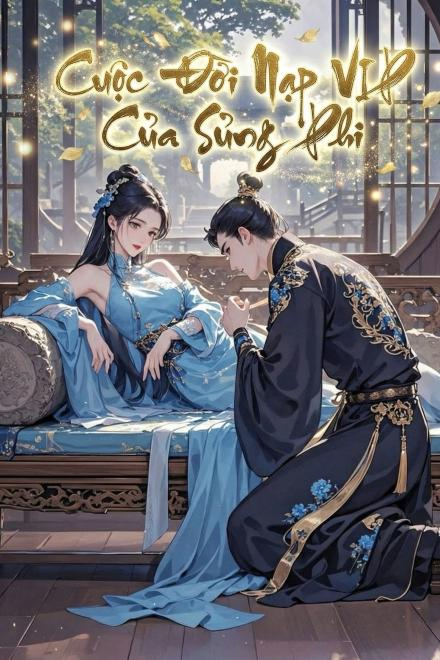Cuộc Đời Nạp VIP Của Sủng Phi