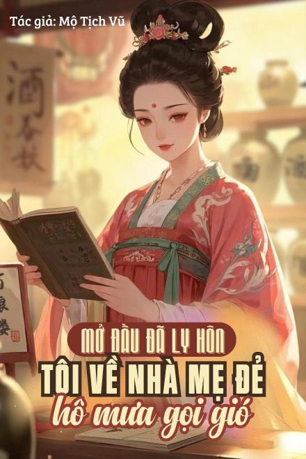 Vừa Mở Đầu Đã Ly Hôn, Tôi Về Nhà Mẹ Đẻ Hô Mưa Gọi Gió