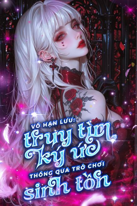 Vô Hạn Lưu: Truy Tìm Ký Ức Thông Qua Trò Chơi Sinh Tồn