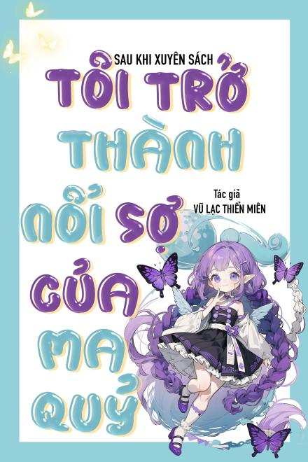 Sau Khi Xuyên Sách, Tôi Trở Thành Nỗi Sợ Của Ma Quỷ
