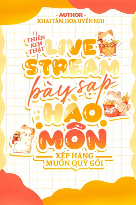 Thiên Kim Thật Live Stream Bày Sạp, Hào Môn Xếp Hàng Muốn Quỳ Gối
