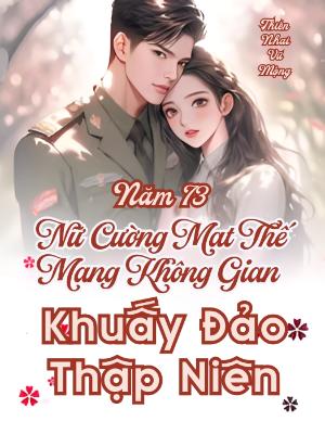 Năm 73, Nữ Cường Mạt Thế Mang Không Gian Khuấy Đảo Thập Niên