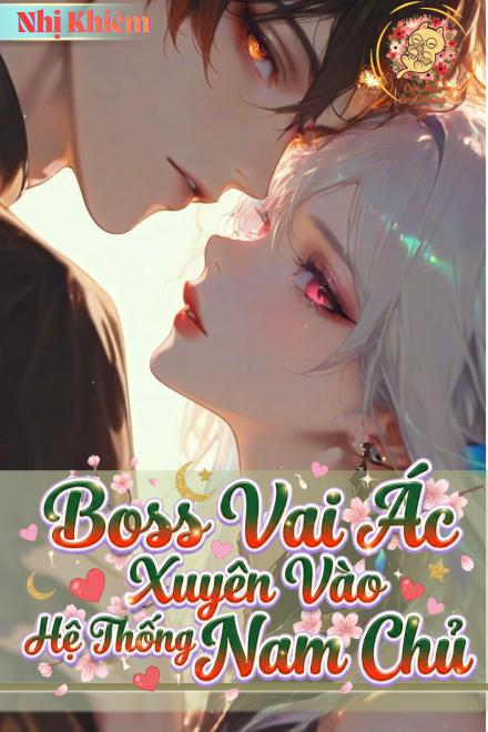 Xuyên Nhanh Boss Vai Ác Xuyên Vào Hệ Thống Nam Chủ