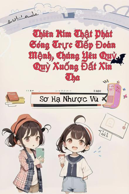 Thiên Kim Thật Phát Sóng Trực Tiếp Đoán Mệnh, Chúng Yêu Quỷ Quỳ Xuống Đất Xin Tha