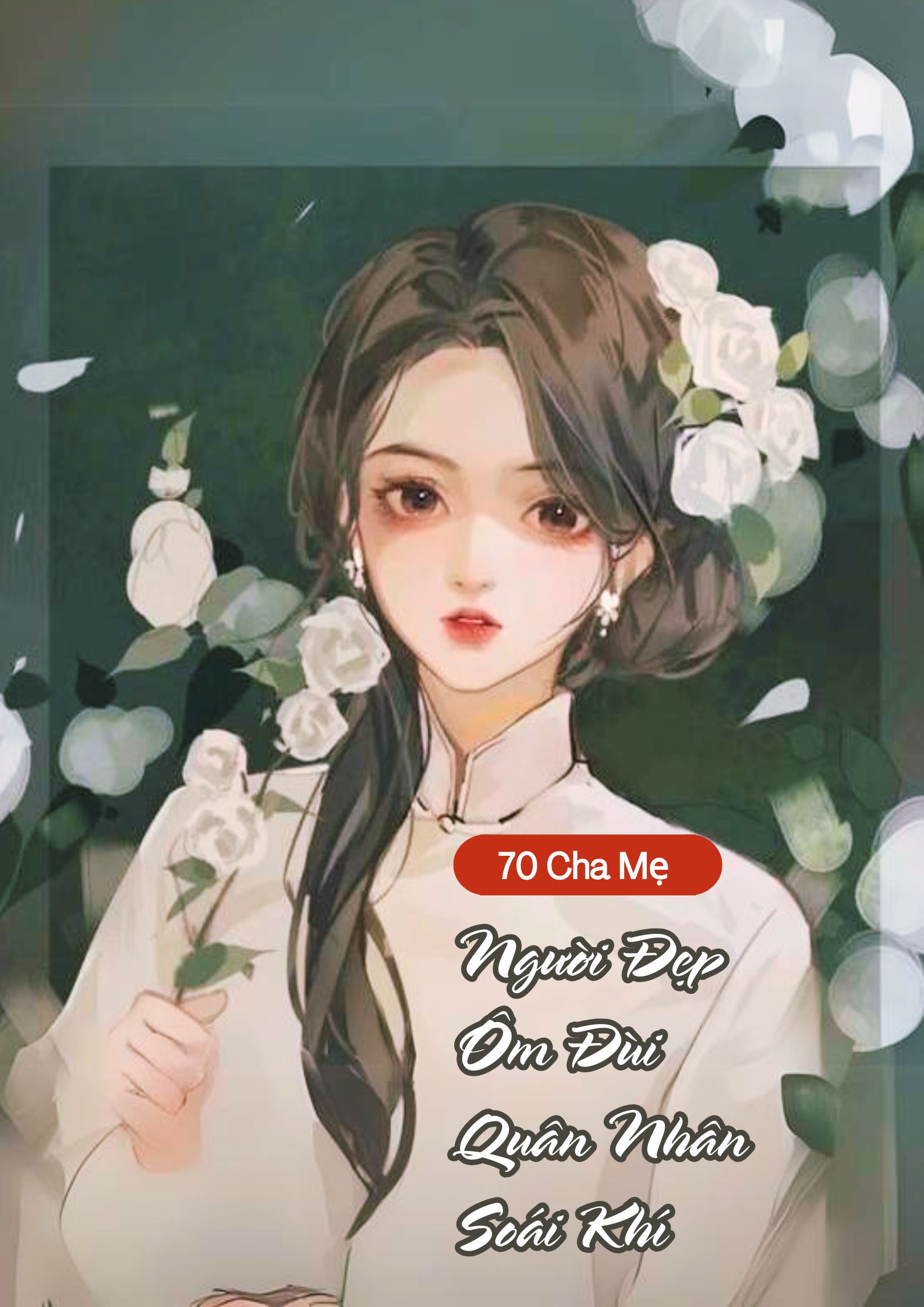 Thập niên 70: Cha Mẹ Trọng Nam Khinh Nữ, Người Đẹp Ôm Đùi Quân Nhân Soái Khí
