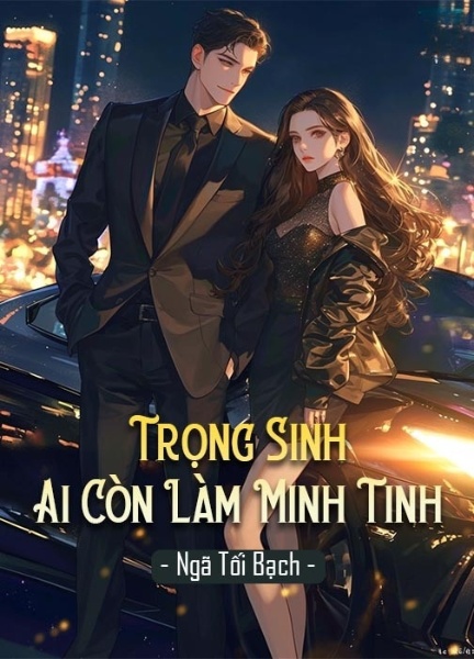 Trọng Sinh Ai Còn Làm Minh Tinh