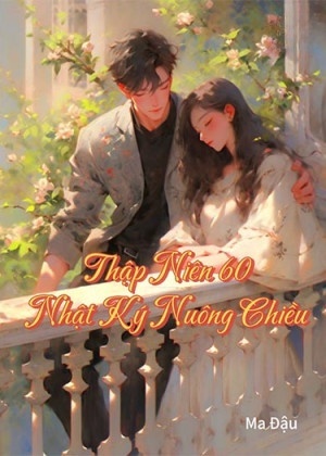 Thập Niên 60: Nhật Ký Nuông Chiều