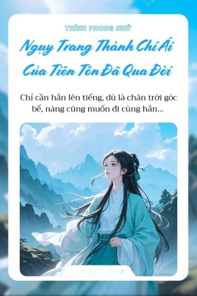 Ngụy Trang Thành Chí Ái Của Tiên Tôn Đã Qua Đời