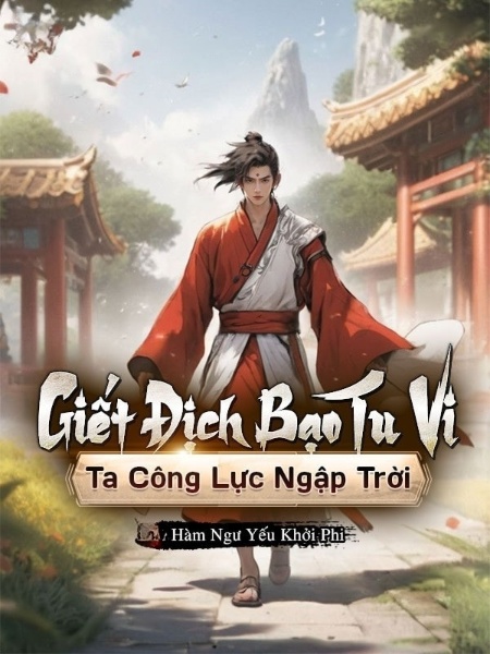 Giết Địch Tăng Tu Vi, Công Lực Ngập Trời!