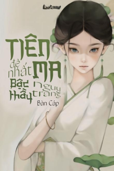 Tiên Ma Đệ Nhất Bậc Thầy Ngụy Trang