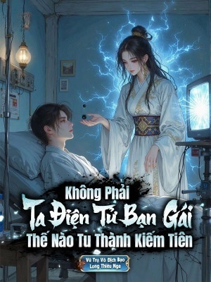 Không Phải, Bạn Gái Điện Tử Ta Thế Nào Tu Thành Kiếm Tiên