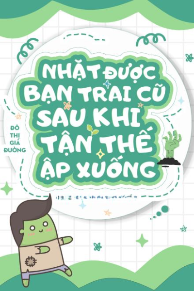 Nhặt Được Bạn Trai Cũ Sau Khi Tận Thế Ập Xuống