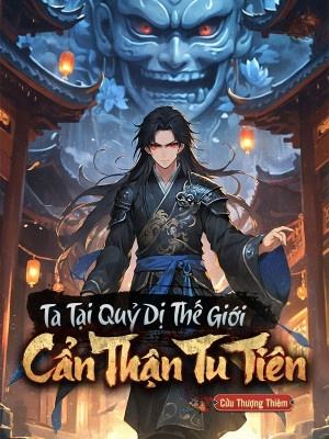 Ta Tại Quỷ Dị Thế Giới Cẩn Thận Tu Tiên