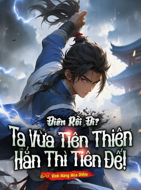 Điên Rồi Đi? Ta Vừa Tiên Thiên Hắn Thì Tiên Đế!