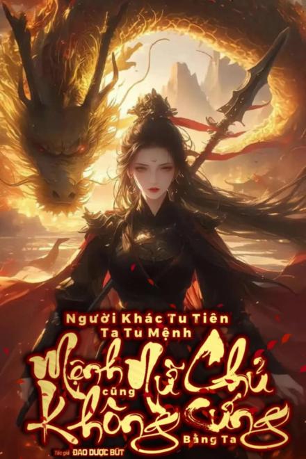 Người Khác Tu Tiên Ta Tu Mệnh, Mệnh Nữ Chủ Cũng Không Cứng Bằng Ta