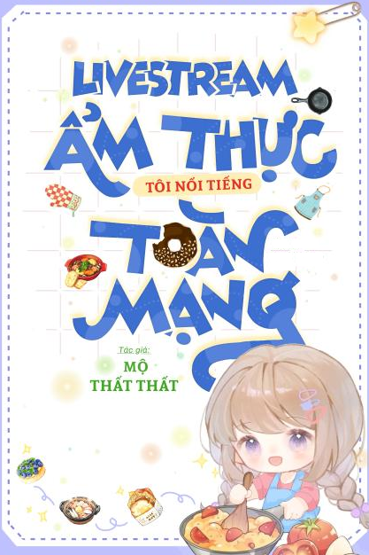 Livestream Ẩm Thực Tôi Nổi Tiếng Toàn Mạng