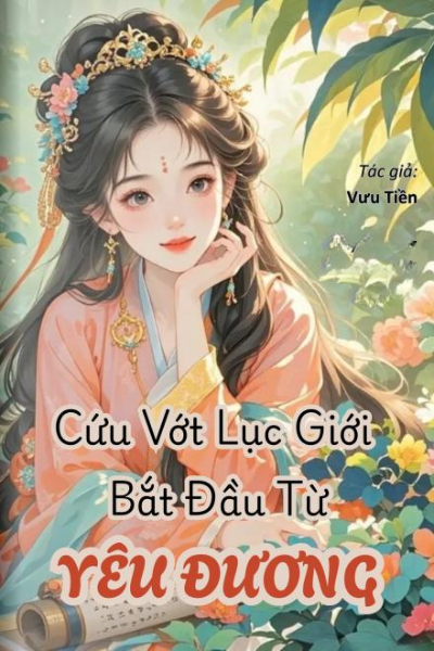 Cứu Vớt Lục Giới Bắt Đầu Từ Yêu Đương