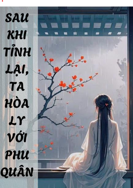 Sau Khi Tỉnh Lại, Ta Hòa Ly Với Phu Quân