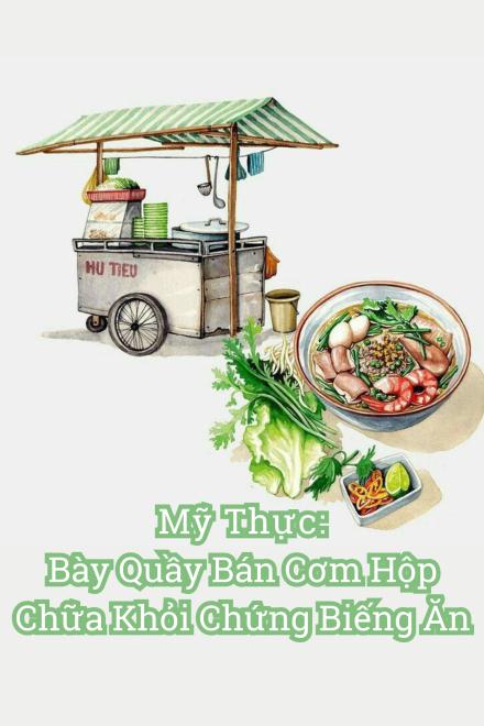 Mỹ Thực: Bày Quầy Bán Cơm Hộp, Chữa Khỏi Chứng Biếng Ăn