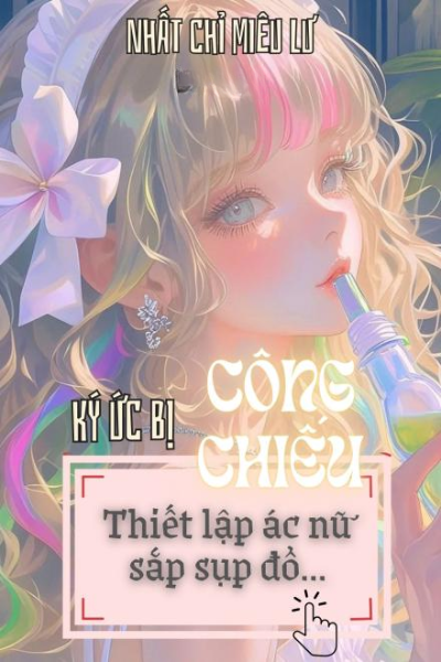 Ký Ức Bị Công Chiếu, Thiết Lập Ác Nữ Sắp Sụp Đổ!