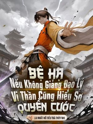 Nếu Bệ Hạ Không Giảng Đạo Lý, Vi Thần Cũng Hiểu Sơ Quyền Cước