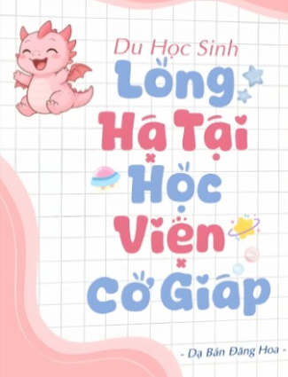 Du Học Sinh Long Hạ Tại Học Viện Cơ Giáp