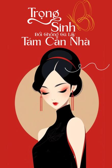 TN90: Tôi Trọng Sinh Đổi Chồng Cũ Lấy Tám Căn Nhà