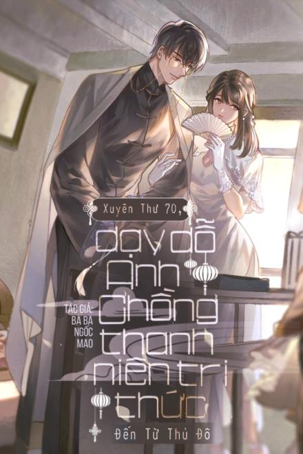 Xuyên Thư 70, Dạy Dỗ Anh Chồng Thanh Niên Tri Thức Đến Từ Thủ Đô