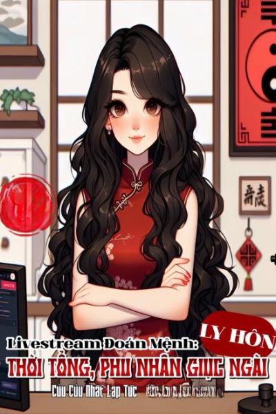 Livestream bói toán: Thời tổng, phu nhân đang giục ngài đi ly hôn