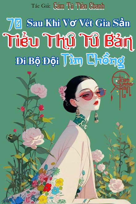 Thập Niên 70: Sau Khi Vơ Vét Gia Sản, Tiểu Thư Tư Bản Đi Bộ Đội Tìm Chồng