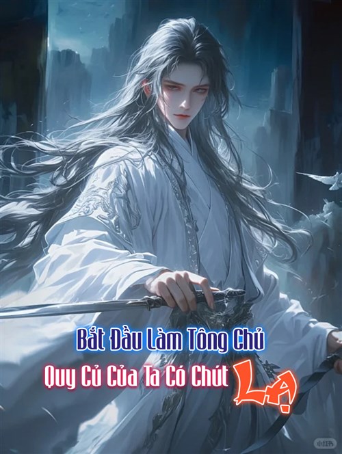 Bắt Đầu Làm Tông Chủ: Quy Tắc Của Ta Có Chút Lạ