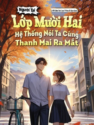 Người Tại Lớp Mười Hai, Hệ Thống Nói Ta Cùng Thanh Mai Ra Mắt