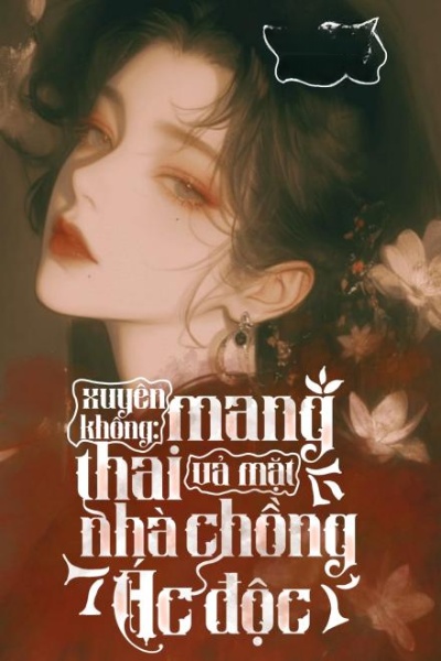 Xuyên Không: Mang Thai Vả Mặt Nhà Chồng Ác Độc