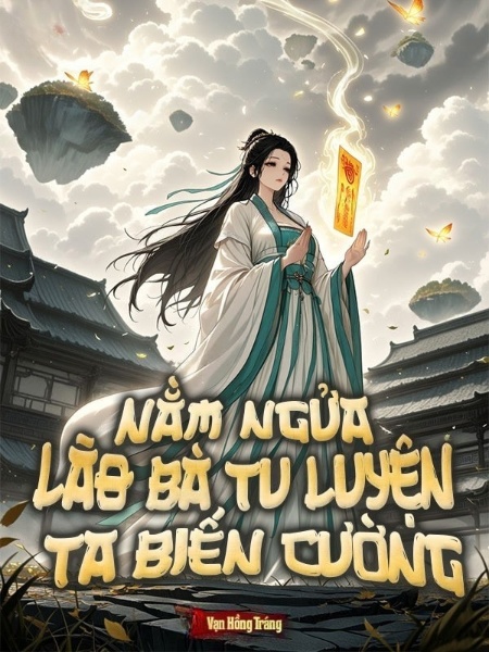 Nằm Ngửa: Lão Bà Tu Luyện Ta Biến Cường