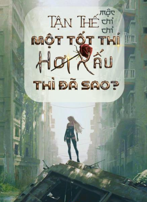 Tận Thế: Một Tốt Thí Hơi Xấu Thì Đã Sao?