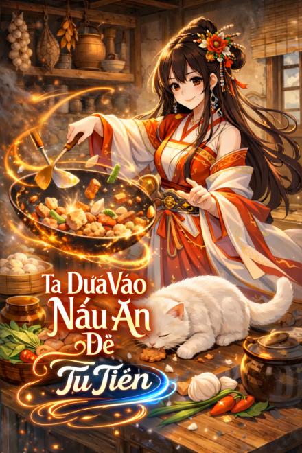Ta Dựa Vào Nấu Ăn Để Tu Tiên