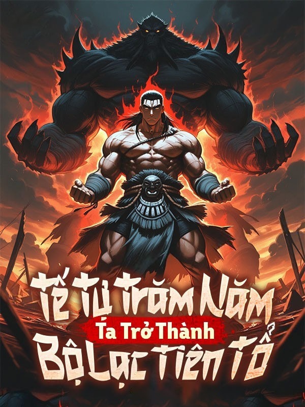Tế Tự Trăm Năm, Ta Trở Thành Bộ Lạc Tiên Tổ