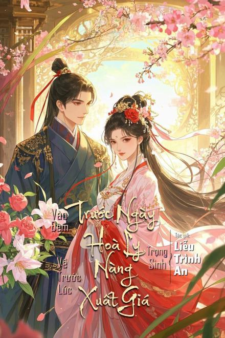 Vào Đêm Trước Ngày Hòa Ly, Nàng Trọng Sinh Về Trước Lúc Xuất Giá